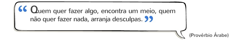 Trabalhar Online: “Quem quer fazer algo, encontra um meio, quem não quer fazer nada, arranja desculpas.” Provérbio Árabe