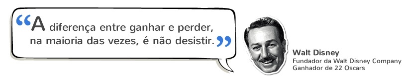 Trabalhar Online: “A diferença entre ganhar e perder, na maioria das vezes, é não desistir.” Walt Disney