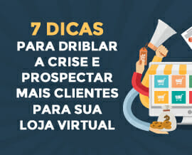 7 dicas para driblar a crise e prospectar mais clientes para sua loja virtual