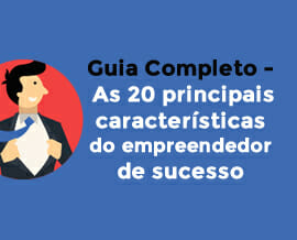 Guia Completo – As 20 principais características do empreendedor de sucesso